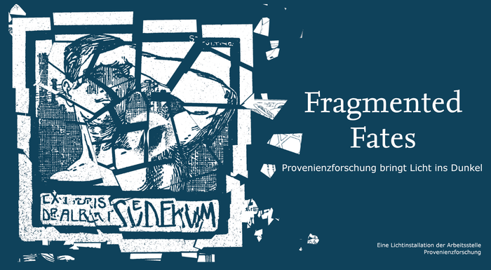 Fragmented Fates – eine Lichtinstallation der Arbeitsstelle Provenienzforschung